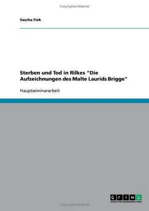 Sterben und Tod in Rilkes "Die Aufzeichnungen des Malte Laurids Brigge" de Sascha Fiek