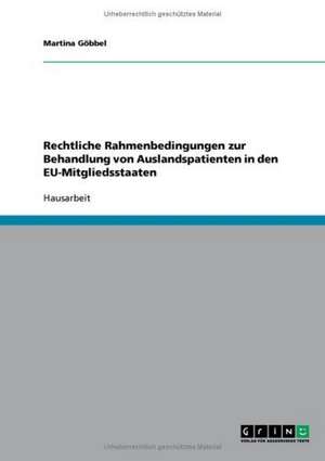 Rechtliche Rahmenbedingungen zur Behandlung von Auslandspatienten in den EU-Mitgliedsstaaten de Martina Göbbel