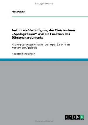 Tertullians Verteidigung des Christentums "Apologeticum" und die Funktion des Dämonenarguments de Anita Glunz