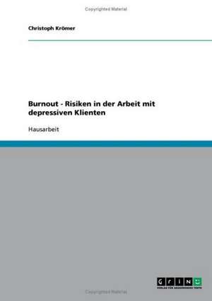 Burnout - Risiken in der Arbeit mit depressiven Klienten de Christoph Krömer