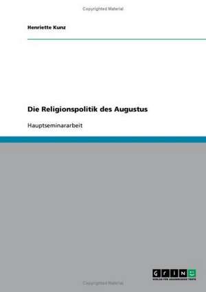 Die Religionspolitik des Augustus de Henriette Kunz