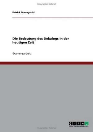 Die Bedeutung des Dekalogs in der heutigen Zeit de Patrick Domagalski