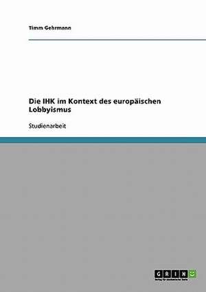 Die IHK im Kontext des europäischen Lobbyismus de Timm Gehrmann