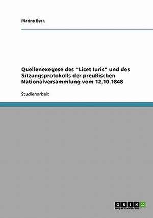 Quellenexegese des "Licet Iuris" und des Sitzungsprotokolls der preußischen Nationalversammlung vom 12.10.1848 de Marina Bock