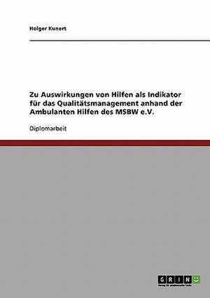 Zu Auswirkungen von Hilfen als Indikator für das Qualitätsmanagement anhand der Ambulanten Hilfen des MSBW e.V. de Holger Kunert