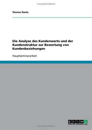 Relationship Marketing. Analyse des Kundenwerts und der Kundenstruktur zur Bewertung von Kundenbeziehungen de Thomas Runte