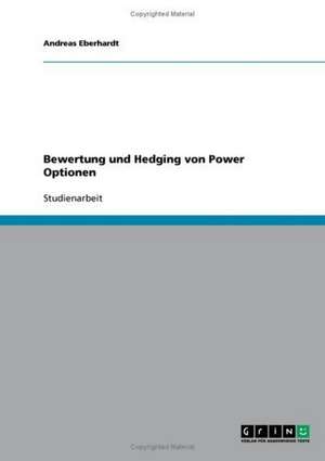 Bewertung und Hedging von Power Optionen de Andreas Eberhardt