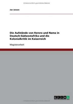 Die Aufstände von Herero und Nama in Deutsch-Südwestafrika und die Kolonialkritik im Kaiserreich de Jan Jansen