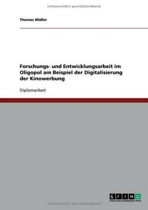 Forschungs- und Entwicklungsarbeit im Oligopol am Beispiel der Digitalisierung der Kinowerbung de Thomas. Müller