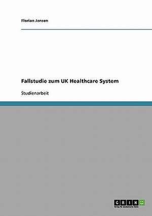 Fallstudie zum UK Healthcare System de Florian Jansen