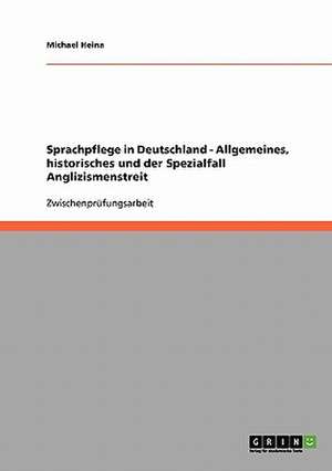 Sprachpflege in Deutschland - Allgemeines, historisches und der Spezialfall Anglizismenstreit de Michael Heina