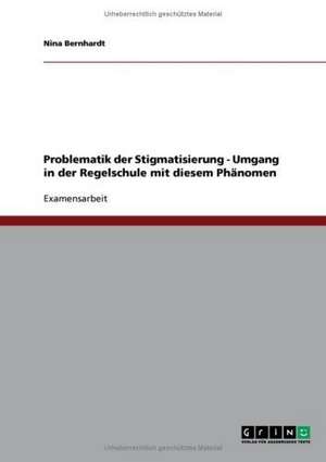 Problematik der Stigmatisierung - Umgang in der Regelschule mit diesem Phänomen de Nina Bernhardt