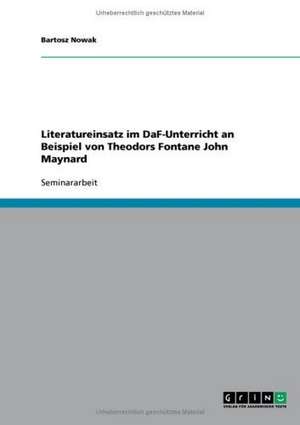 Literatureinsatz im DaF-Unterricht an Beispiel von Theodors Fontane John Maynard de Bartosz Nowak