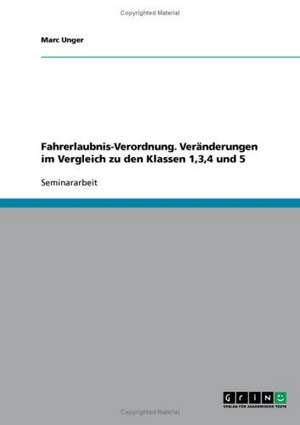 Fahrerlaubnis-Verordnung. Veränderungen im Vergleich zu den Klassen 1,3,4 und 5 de Marc Unger