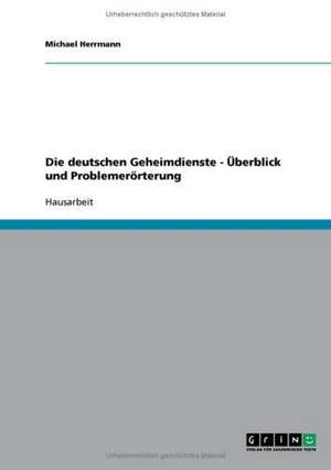 Die deutschen Geheimdienste - Überblick und Problemerörterung de Michael Herrmann