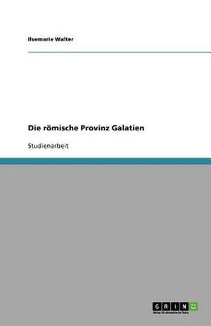 Die römische Provinz Galatien de Ilsemarie Walter