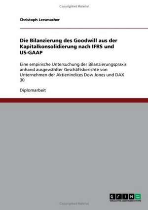 Die Bilanzierung des Goodwill aus der Kapitalkonsolidierung nach IFRS und US-GAAP de Christoph Lersmacher