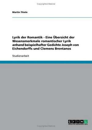 Lyrik der Romantik. Übersicht der Wesensmerkmale romantischer Lyrik: Joseph von Eichendorff und Clemens Brentano. de Martin Thiele