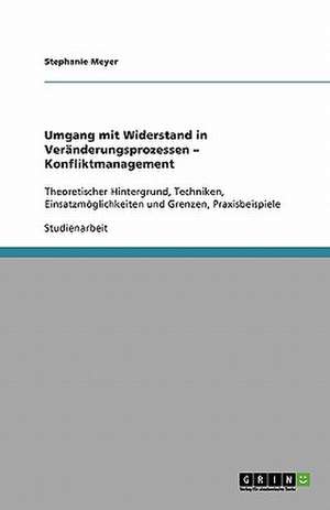 Umgang mit Widerstand in Veränderungsprozessen - Konfliktmanagement de Stephanie Meyer