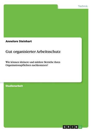 Gut organisierter Arbeitsschutz de Annelore Steinhart