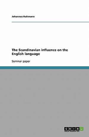 The Scandinavian influence on the English language de Johannes Huhmann