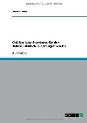 XML-basierte Standards für den Datenaustausch in der Logistikkette de Claudia Kothe