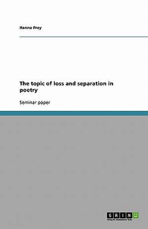 The topic of loss and separation in poetry de Hanno Frey