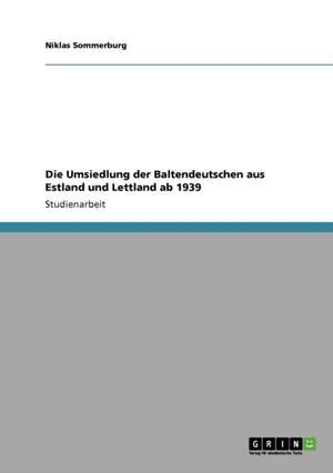 Die Umsiedlung der Baltendeutschen aus Estland und Lettland ab 1939 de Niklas Sommerburg