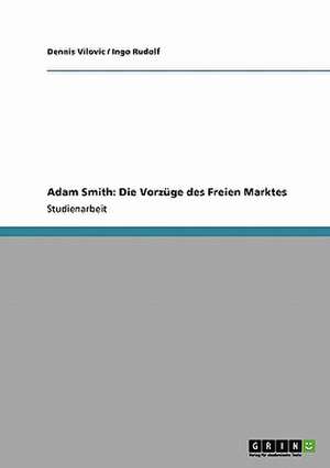 Adam Smith: Die Vorzüge des Freien Marktes de Ingo Rudolf