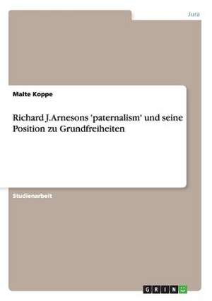 Richard J. Arnesons 'paternalism' und seine Position zu Grundfreiheiten de Malte Koppe