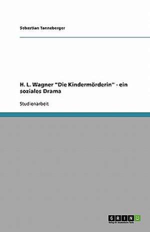 H. L. Wagner "Die Kindermörderin" - ein soziales Drama de Sebastian Tanneberger