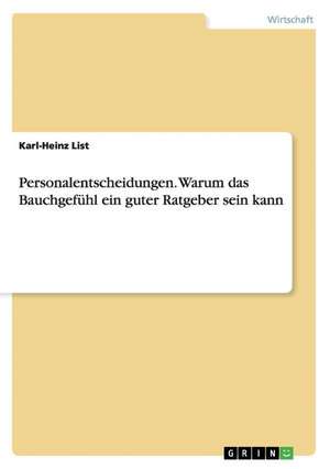 Personalentscheidungen. Warum das Bauchgefühl ein guter Ratgeber sein kann de Karl-Heinz List