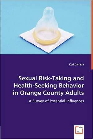 Sexual Risk-Taking and Health-Seeking Behavior in Orange County Adults de Keri Canada