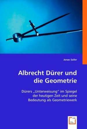 Albrecht Dürer und die Geometrie de Jonas Sailer