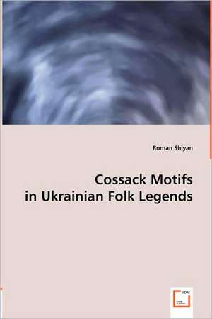 Cossack Motifs in Ukrainian Folk Legends de Roman Shiyan