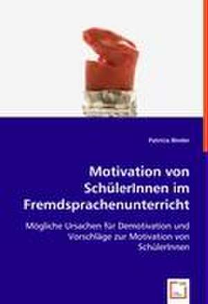 Motivation von SchülerInnen im Fremdsprachenunterricht de Dipl. -Päd. Patricia Binder