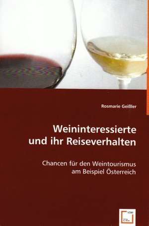 Weininteressierte und ihr Reiseverhalten de Rosmarie Geißler