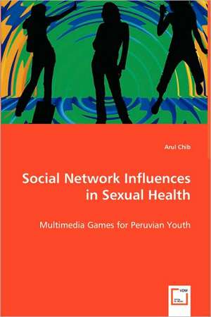 Social Network Influences in Sexual Health de Arul Chib