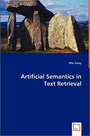 Artificial Semantics in Text Retrieval de Ofer Arazy