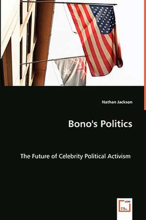 Bono's Politics de Nathan Jackson