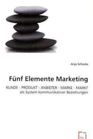 Fünf Elemente Marketing de Anja Scheske