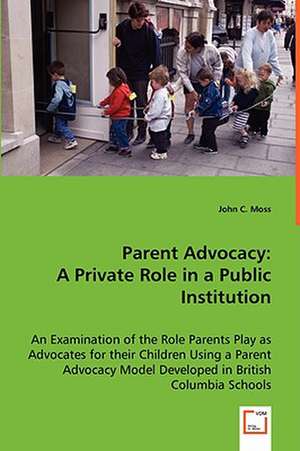 Parent Advocacy: A Private Role in a Public Institution de John C. Moss