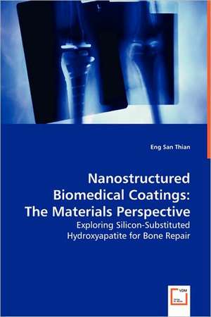 Nanostructured Biomedical Coatings: The Materials Perspective de Eng San Thian