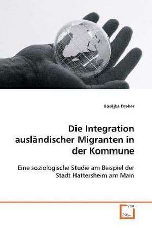 Die Integration ausländischer Migranten in der Kommune de Bosiljka Dreher