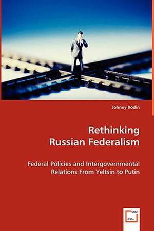 Rethinking Russian Federalism de Johnny Rodin