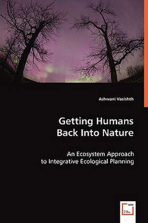 Getting Humans Back Into Nature de Ashwani Vasishth