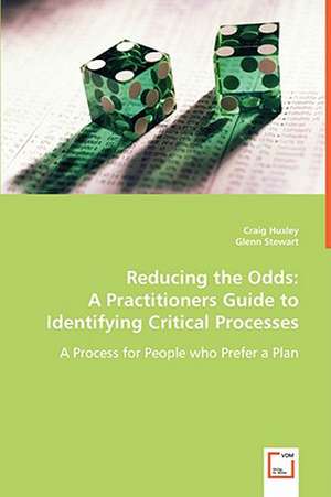 Reducing the Odds: A Practitioners Guide to Identifying Critical Processes de Craig Huxley