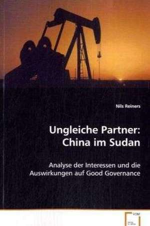 Ungleiche Partner: China im Sudan de Nils Reiners