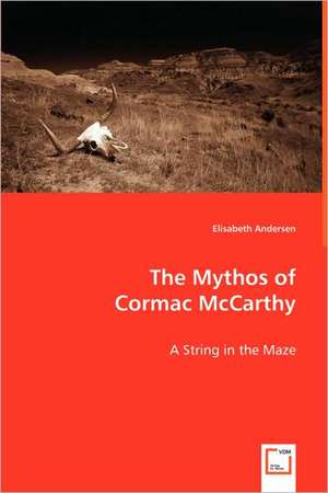 The Mythos of Cormac McCarthy de Elisabeth Andersen