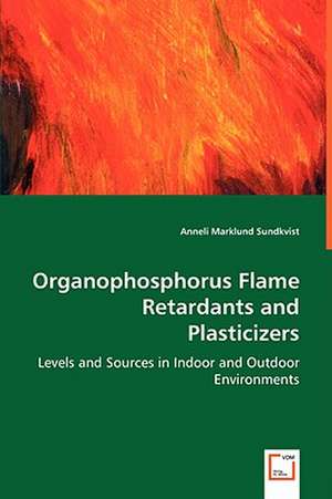 Organophosphorus Flame Retardants and Plasticizers de Anneli Marklund Sundkvist